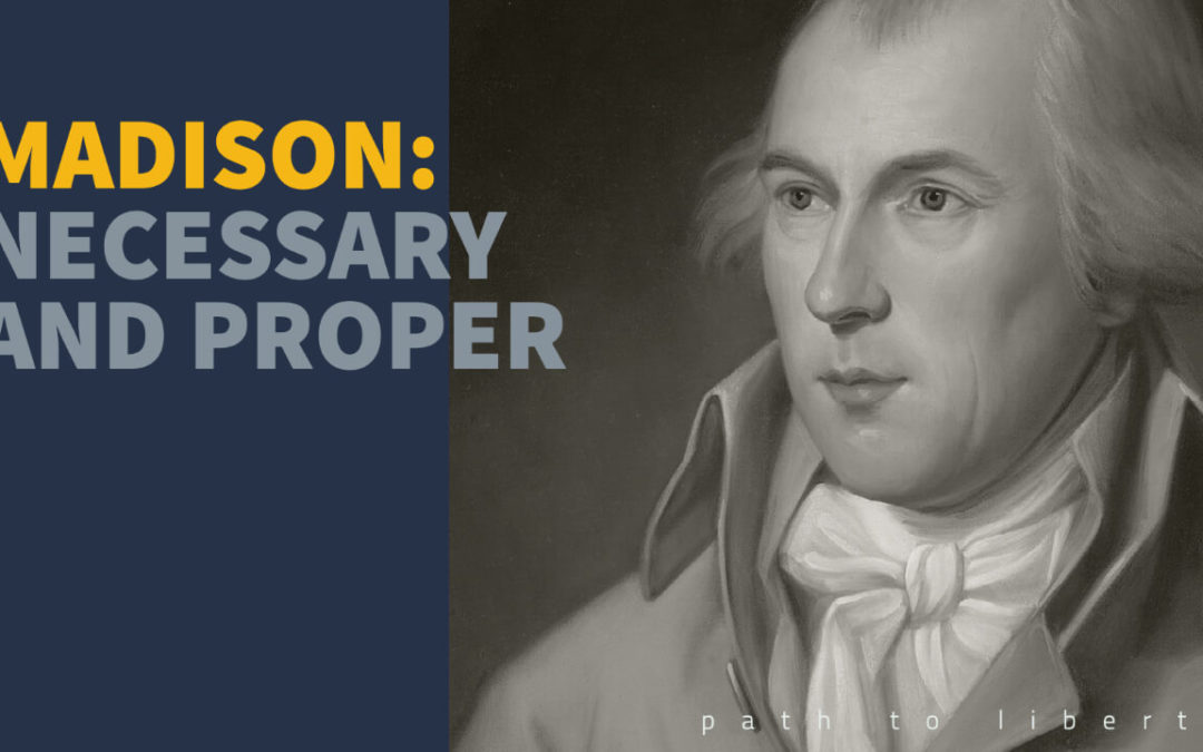 Members Newsletter: James Madison on the Necessary and Proper Clause