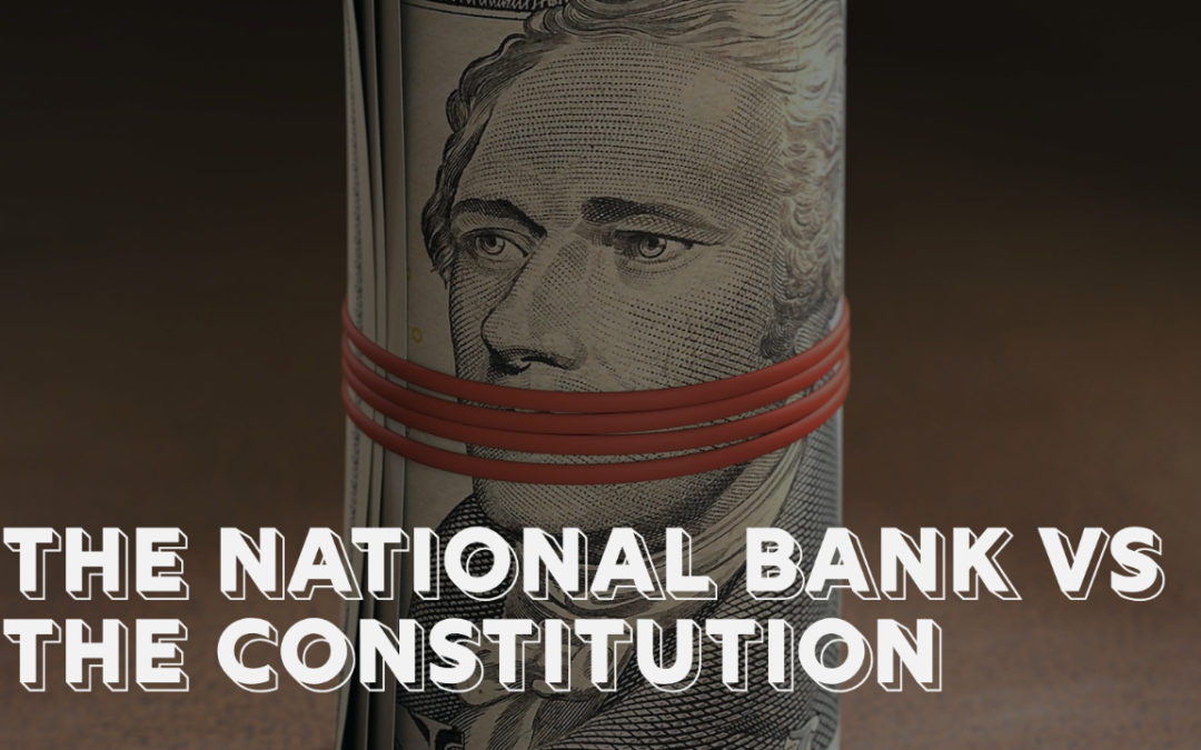 The National Bank vs the Constitution