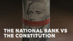The National Bank vs the Constitution